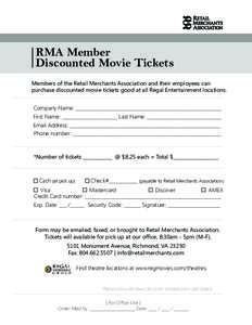 RMA Member Discounted Movie Tickets Members of the Retail Merchants Association and their employees can purchase discounted movie tickets good at all Regal Entertainment locations. Company Name: _________________________