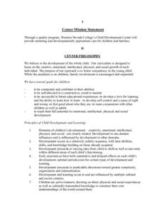 I  Center Mission Statement Through a quality program, Western Nevada College’s Child Development Center will provide nurturing and developmentally appropriate care for children and families. II