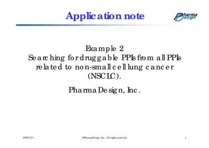 Application note Example 2 Searching for druggable PPIs from all PPIs related to non-small cell lung cancer (NSCLC). PharmaDesign, Inc.