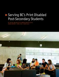 Serving BC’s Print Disabled Post-Secondary Students BC COLLEGE and inst itute library services (CILS) Annual Report • April[removed]March[removed]