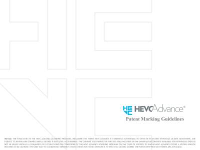 Patent Marking Guidelines  NOTICE: THE STRUCTURE OF THE HEVC ADVANCE LICENSING PROGRAM, INCLUDING THE TERMS HEVC ADVANCE IS CURRENTLY AUTHORIZED TO OFFER IN ITS PATENT PORTFOLIO LICENSE AGREEMENT, ARE SUBJECT TO REVIEW A