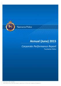 Annual (JuneCorporate Performance Report Tasmania Police Produced on 28th JulyReporting Services, Executive Support, Department of Police and Emergency Management.