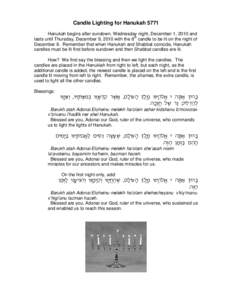 Candle Lighting for Hanukah 5771 Hanukah begins after sundown, Wednesday night, December 1, 2010 and lasts until Thursday, December 9, 2010 with the 8th candle to be lit on the night of December 8. Remember that when Han