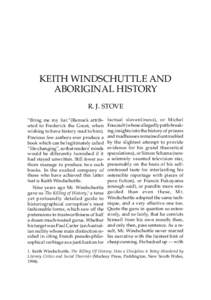 KEITH WINDSCHUTTLE AND ABORIGINAL HISTORY R. J. STOVE “Bring me my liar.”(Remark attributed to Frederick the Great, when wishing to have history read to him). Precious few authors ever produce a