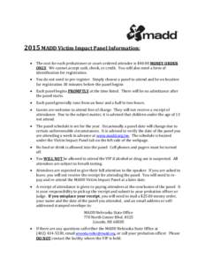 2015 MADD Victim Impact Panel Information:  The cost for each probationer or court-ordered attendee is $40.00 MONEY ORDER ONLY. We cannot accept cash, check, or credit. You will also need a form of identification for 
