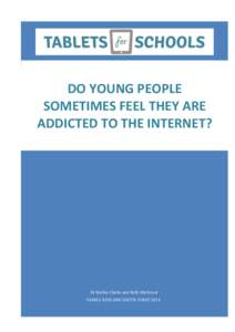 DO YOUNG PEOPLE SOMETIMES FEEL THEY ARE ADDICTED TO THE INTERNET? Dr Barbie Clarke and Beth Hitchenor FAMILY KIDS AND YOUTH: 9 MAY 2014