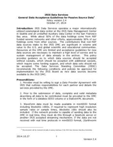   IRIS Data Services General Data Acceptance Guidelines for Passive Source Data1 Policy version 2.4 October 27, 2014 Introduction: IRIS Data Services operates a major internationally