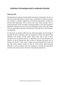 Definition of Developmental Co-ordination Disorder Child and adult Developmental Co-ordination Disorder (DCD), also known as Dyspraxia in the UK, is a common disorder affecting fine or gross motor co-ordination in childr