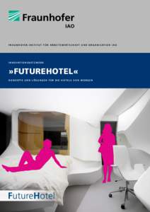 F R A U N H O F E R - I N S T I T U T F Ü R A r b eitswirts c haft u n d or g anisation I A O  I N N O VAT I O N S N E T Z W E R K »FutureHotel« K onzepte u n d L ö s u n g en f ü r d ie H O tels von M or g en