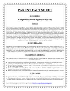 PARENT FACT SHEET DISORDER Congenital Adrenal Hyperplasia (CAH) CAUSE In CAH, the child is born with overgrown adrenal glands, which are unable to make enough cortisol. Cortisol is essential