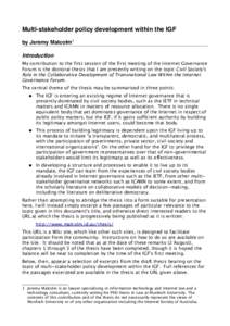 Multi-stakeholder policy development within the IGF by Jeremy Malcolm1 Introduction My contribution to the first session of the first meeting of the Internet Governance Forum is the doctoral thesis that I am presently wr