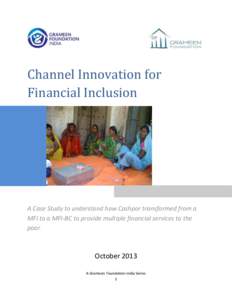 Channel Innovation for Financial Inclusion A Case Study to understand how Cashpor transformed from a MFI to a MFI-BC to provide multiple financial services to the poor