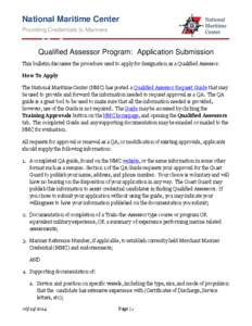 National Maritime Center Providing Credentials to Mariners Qualified Assessor Program: Application Submission This bulletin discusses the procedure used to apply for designation as a Qualified Assessor. How To Apply