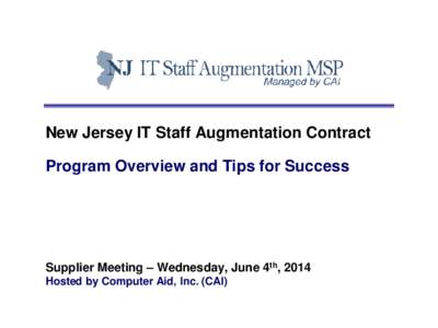 New Jersey IT Staff Augmentation Contract  Program Overview and Tips for Success[removed]Supplier Meeting – Thursday, September 12th, 2013 Hosted by Computer Aid, Inc. (CAI)