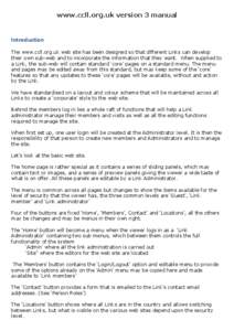 www.ccll.org.uk version 3 manual  Introduction	
   The www.ccll.org.uk web site has been designed so that different Links can develop their own sub-web and to incorporate the information that they want. When supplied to