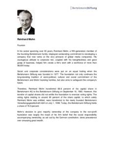 Reinhard Mohn Founder In his career spanning over 40 years, Reinhard Mohn, a fifth-generation member of the founding Bertelsmann family, displayed outstanding commitment to developing a company that now ranks at the very