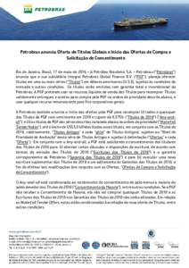 Petrobras anuncia Oferta de Títulos Globais e Início das Ofertas de Compra e Solicitação de Consentimento Rio de Janeiro, Brasil, 17 de maio de 2016 – A Petróleo Brasileiro S.A. – Petrobras (“Petrobras”) anu