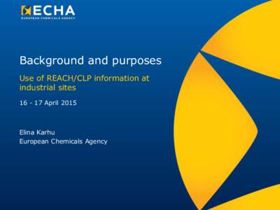 Background and purposes Use of REACH/CLP information at industrial sitesAprilElina Karhu