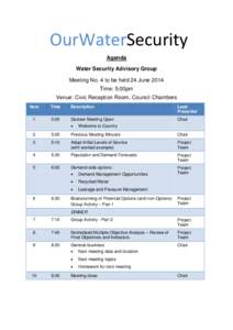 OurWaterSecurity Agenda Water Security Advisory Group Meeting No. 4 to be held 24 June 2014 Time: 5:00pm Venue: Civic Reception Room, Council Chambers