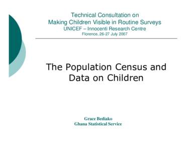 Technical Consultation on Making Children Visible in Routine Surveys UNICEF – Innocenti Research Centre Florence, 26-27 July[removed]The Population Census and
