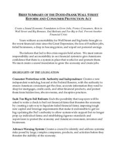 BRIEF SUMMARY OF THE DODD-FRANK WALL STREET REFORM AND CONSUMER PROTECTION ACT Create a Sound Economic Foundation to Grow Jobs, Protect Consumers, Rein in Wall Street and Big Bonuses, End Bailouts and Too Big to Fail, Pr