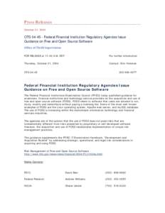 Press Releases October 21, 2004 OTS[removed]Federal Financial Institution Regulatory Agencies Issue Guidance on Free and Open Source Software Office of Thrift Supervision
