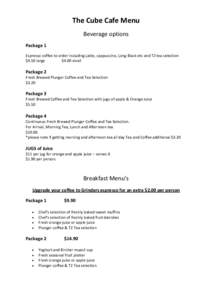 The Cube Cafe Menu Beverage options Package 1 Espresso coffee to order including Latte, cappuccino, Long Black etc and T2 tea selection $4.50 large $4.00 small