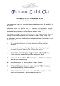 CODE OF CONDUCT FOR YOUNG PEOPLE  Farncombe cricket Club is fully committed to safeguarding and promoting the wellbeing of all its members. Farncombe Cricket Club believes that it is important that all members, coaches, 