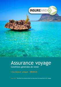 Assurance voyage Conditions générales de vente I-Go Séjour unique - BRONZE Important ! Veuillez lire attentivement ce document et emportez-le en voyage.  I-Go Séjour unique Bronze[removed]