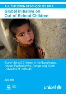 ALL CHILDREN IN SCHOOL BY 2015  © UNICEF Pakistan/2013/Asad Zaidi Global Initiative on Out-of-School Children