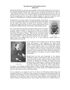 M A JO R W ILLIAM H AR O L D H UNT 1884–1976 William Harold Hunt was the great, great grandson of the Loyalist Daniel Scott. At the time of the American Revolution Daniel Scott owned 193 acres of land and household goo