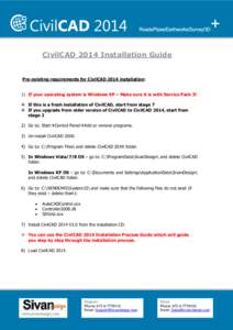 CivilCAD 2014 Installation Guide  Pre-existing requirements for CivilCAD 2014 installation: 1) If your operating system is Windows XP – Make sure it is with Service Pack 3!  If this is a fresh installation of CivilC