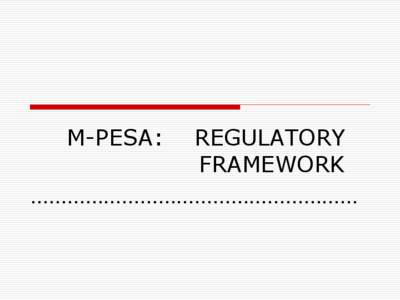 M-PESA:  REGULATORY FRAMEWORK ………………………………………………