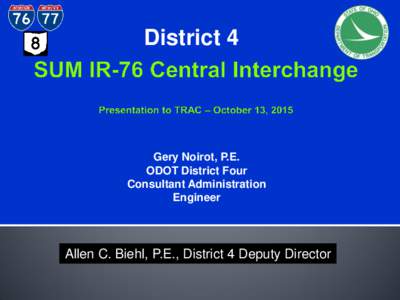 District 4  Gery Noirot, P.E. ODOT District Four Consultant Administration Engineer