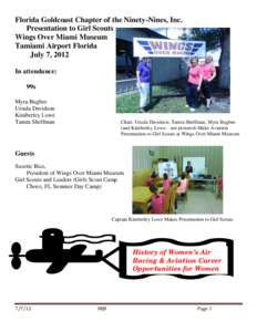 Florida Goldcoast Chapter of the Ninety-Nines, Inc. Presentation to Girl Scouts Wings Over Miami Museum Tamiami Airport Florida July 7, 2012 In attendance: