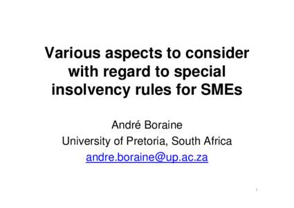 Various aspects to consider with regard to special insolvency rules for SMEs André Boraine University of Pretoria, South Africa [removed]