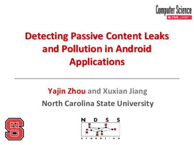 Detecting Passive Content Leaks and Pollution in Android Applications Yajin Zhou and Xuxian Jiang North Carolina State University