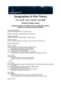 Geographies of Film Theory Thu eve 26th June – Sat 28th June 2008 Birkbeck College, London Organised by the Screen Studies Group in collaboration with the Institute of Germanic and Romance Studies Thursday 26 June 2008