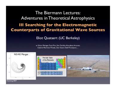 The Biermann Lectures: Adventures in Theoretical Astrophysics III Searching for the Electromagnetic Counterparts of Gravitational Wave Sources Eliot Quataert (UC Berkeley) w/ Brian Metzger, Tony Piro, Siva Darbha, Almude