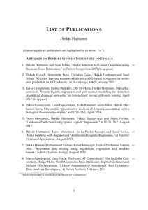 L IST OF P UBLICATIONS Heikki Huttunen [10 most significant publications are highlighted by an arrow: “⇐”] A RTICLES IN P EER - REVIEWED S CIENTIFIC J OURNALS 1. Heikki Huttunen and Jussi Tohka, 