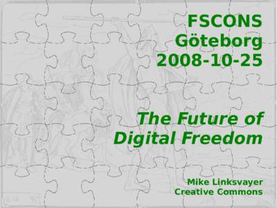 FSCONS Göteborg[removed]The Future of Digital Freedom Mike Linksvayer