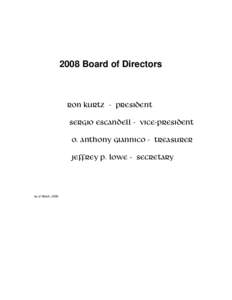 2008 Board of Directors  Ron Kurtz - President Sergio Escandell - Vice-President O. Anthony Giannico - Treasurer Jeffrey P. Lowe - Secretary