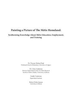 Painting a Picture of The Métis Homeland: Synthesizing Knowledge About Métis Education, Employment, and Training Dr. Yvonne Poitras Pratt