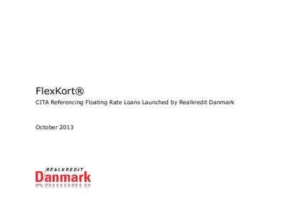 FlexKort® CITA Referencing Floating Rate Loans Launched by Realkredit Danmark October 2013  Key Take-Aways