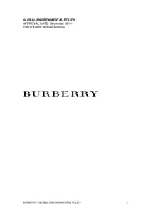 GLOBAL ENVIRONMENTAL POLICY APPROVAL DATE: December 2014 CUSTODIAN: Michael Mahony BURBERRY- GLOBAL ENVIRONMENTAL POLICY