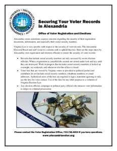 Securing Your Voter Records in Alexandria Office of Voter Registration and Elections Alexandria voters sometimes express concerns regarding the security of their registration documents, information, and especially their 