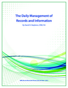 The Daily Management of Records and Information By David O. Stephens, CRM, FAI IIMC Records ManagementTechnical Bulletin Series • 2012