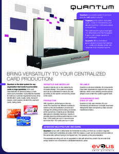 Quantum is a powerful system to print and encode plastic cards in volume! Quantum prints cards in dual-sided mode, in color or monochrome, and delivers more than 1,000 personalized cards per hour.