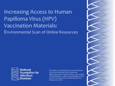 Increasing Access to Human Papilloma Virus (HPV) Vaccination Materials: Environmental Scan of Online Resources  This project was funded by the Centers for Disease