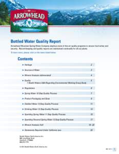 Bottled Water Quality Report Arrowhead Mountain Spring Water Company employs state-of-the-art quality programs to ensure food safety and security. Record-keeping and quality reports are maintained continually for all our